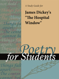 Cover image: A Study Guide for James Dickey's "The Hospital Window" 1st edition 9780787646899