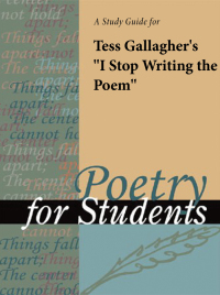 Cover image: A Study Guide for Tess Gallagher's "I Stop Writing the Poem" 1st edition 9780787660352