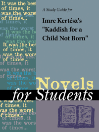 Cover image: A Study Guide for Imre Kertesz's "Kaddish for a Child Not Born" 1st edition 9780787669461