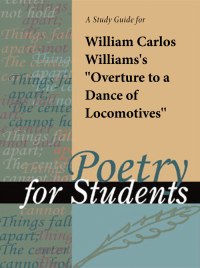 Cover image: A Study Guide for William Carlos Williams's "Overture to a Dance of Locomotives" 1st edition 9780787646899