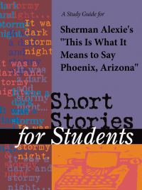 Cover image: A Study Guide for Sherman Alexie's "This Is What It Means to Say Phoenix, Arizona" 1st edition 9781414487410