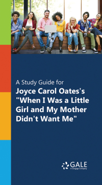 Cover image: A Study Guide for Joyce Carol Oates's "When I Was a Little Girl and My Mother Didn’t Want Me " 1st edition 9780787696412