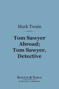 Cover image: Tom Sawyer Abroad; Tom Sawyer, Detective (Barnes & Noble Digital Library) 9781411435209