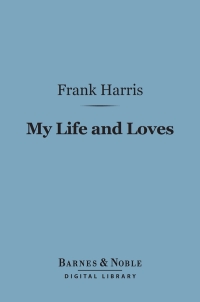 Titelbild: My Life and Loves (Barnes & Noble Digital Library) 9781411435407