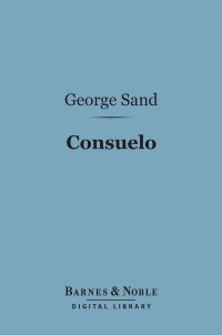 Cover image: Consuelo (Barnes & Noble Digital Library) 9781411435506