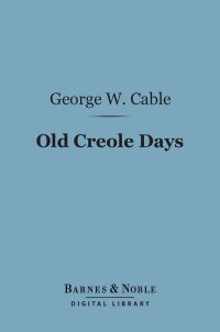 Titelbild: Old Creole Days (Barnes & Noble Digital Library) 9781411435728