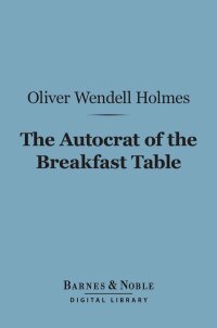 صورة الغلاف: The Autocrat of the Breakfast Table (Barnes & Noble Digital Library) 9781411435858