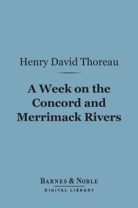 صورة الغلاف: A Week on the Concord and Merrimac Rivers (Barnes & Noble Digital Library) 9781411435988