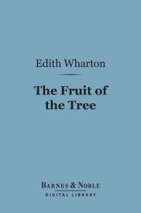 Cover image: The Fruit of the Tree (Barnes & Noble Digital Library) 9781411436183