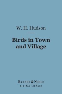 Omslagafbeelding: Birds in Town and Village (Barnes & Noble Digital Library) 9781411436503