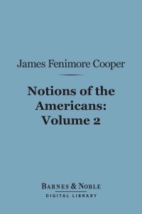 Cover image: Notions of the Americans, Volume 2 (Barnes & Noble Digital Library) 9781411436732