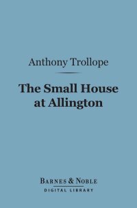 Cover image: The Small House at Allington (Barnes & Noble Digital Library) 9781411436756