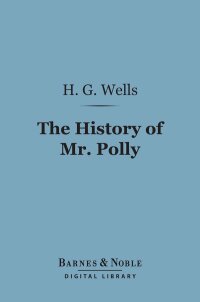 Cover image: The History of Mr. Polly (Barnes & Noble Digital Library) 9781411436930