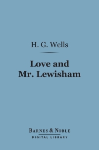 Cover image: Love and Mr. Lewisham (Barnes & Noble Digital Library) 9781411436947