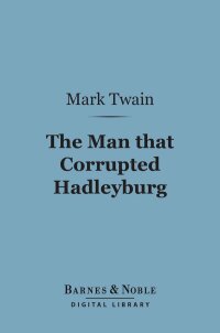 صورة الغلاف: The Man that Corrupted Hadleyburg (Barnes & Noble Digital Library) 9781411437067