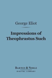 Cover image: Impressions of Theophrastus Such (Barnes & Noble Digital Library) 9781411437241