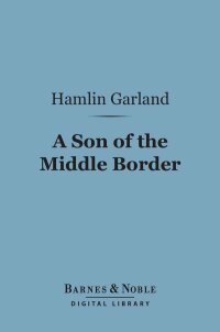 Omslagafbeelding: A Son of the Middle Border (Barnes & Noble Digital Library) 9781411437395