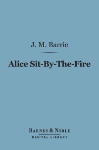 Cover image: Alice Sit-By-The-Fire (Barnes & Noble Digital Library) 9781411437456