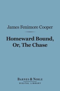 Cover image: Homeward Bound, Or, the Chase (Barnes & Noble Digital Library) 9781411437531