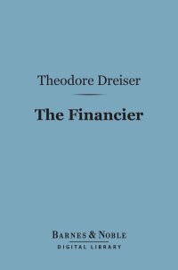 صورة الغلاف: The Financier (Barnes & Noble Digital Library) 9781411437586