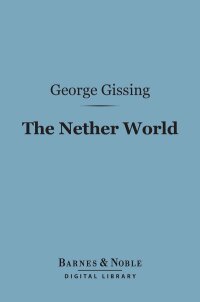 Cover image: The Nether World (Barnes & Noble Digital Library) 9781411437623