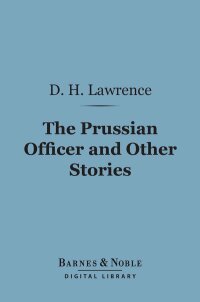 صورة الغلاف: The Prussian Officer and Other Stories (Barnes & Noble Digital Library) 9781411437685