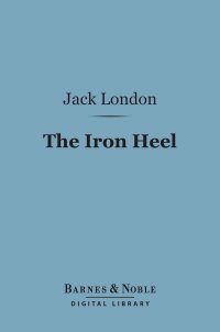 Cover image: The Iron Heel (Barnes & Noble Digital Library) 9781411437692