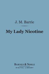 Cover image: My Lady Nicotine: A Study in Smoke (Barnes & Noble Digital Library) 9781411437784