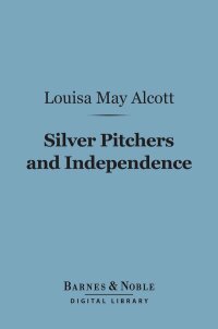 Cover image: Silver Pitchers, And Independence (Barnes & Noble Digital Library) 9781411438064