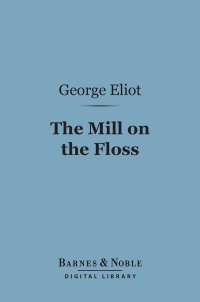 صورة الغلاف: The Mill on the Floss (Barnes & Noble Digital Library) 9781411438620