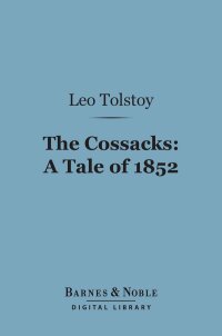 Cover image: The Cossacks: A Tale of 1852 (Barnes & Noble Digital Library) 9781411438743