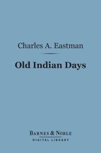 Titelbild: Old Indian Days (Barnes & Noble Digital Library) 9781411438903