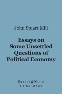 Imagen de portada: Essays on Some Unsettled Questions of Political Economy (Barnes & Noble Digital Library) 9781411439405