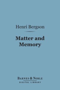 Cover image: Matter and Memory (Barnes & Noble Digital Library) 9781411439467