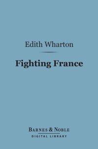 Cover image: Fighting France: From Dunkerque to Belfort (Barnes & Noble Digital Library) 9781411439764