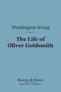 Cover image: The Life of Oliver Goldsmith (Barnes & Noble Digital Library) 9781411439818