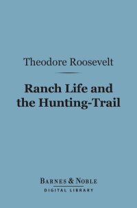 Immagine di copertina: Ranch Life and the Hunting-Trail (Barnes & Noble Digital Library) 9781411439856