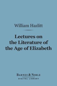 Imagen de portada: Lectures on the Literature of the Age of Elizabeth (Barnes & Noble Digital Library) 9781411440210