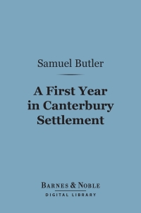 Cover image: A First Year in Canterbury Settlement (Barnes & Noble Digital Library) 9781411440289