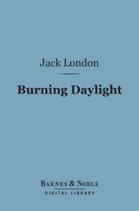 Cover image: Burning Daylight (Barnes & Noble Digital Library) 9781411440821