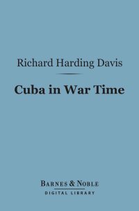 Cover image: Cuba in War Time (Barnes & Noble Digital Library) 9781411440975