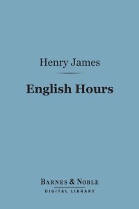 Immagine di copertina: English Hours (Barnes & Noble Digital Library) 9781411441040