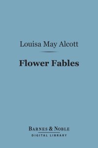 Cover image: Flower Fables (Barnes & Noble Digital Library) 9781411441095