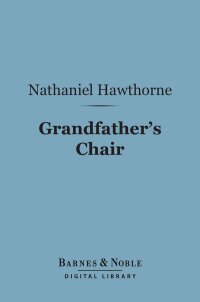 صورة الغلاف: Grandfather's Chair (Barnes & Noble Digital Library) 9781411441156