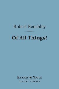 Cover image: Of All Things! (Barnes & Noble Digital Library) 9781411441453