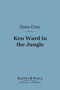 Imagen de portada: Ken Ward in the Jungle (Barnes & Noble Digital Library) 9781411441484