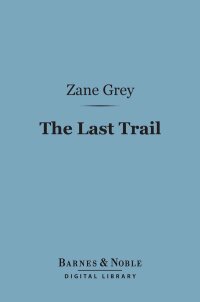 Cover image: The Last Trail (Barnes & Noble Digital Library) 9781411441545