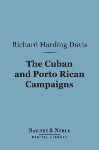 Immagine di copertina: The Cuban and Porto Rican Campaigns (Barnes & Noble Digital Library) 9781411441637