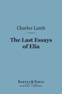 Immagine di copertina: The Last Essays of Elia (Barnes & Noble Digital Library) 9781411441699