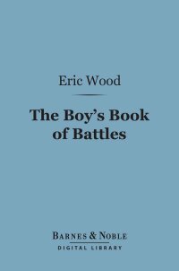 Cover image: The Boy's Book of Battles (Barnes & Noble Digital Library) 9781411441972